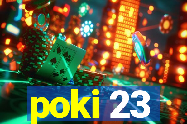 poki 23